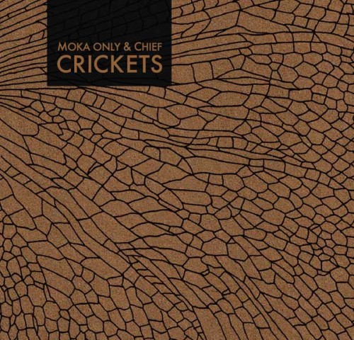 MokaOnlyAndChief-Crickets